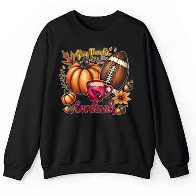 Arizona Cardinals Happy Thanksgiving NFL Give Thanks Cardinals Unisex Sweatshirt TAS18275