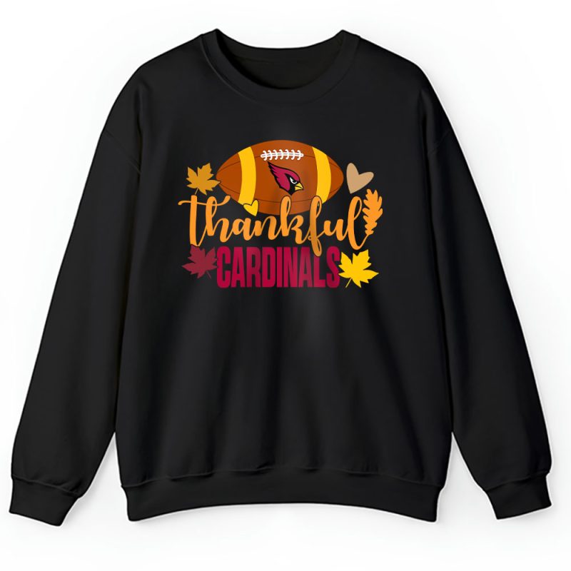 Arizona Cardinals Happy Thanksgiving NFL Thankful For Cardinals Unisex Sweatshirt TAS18277