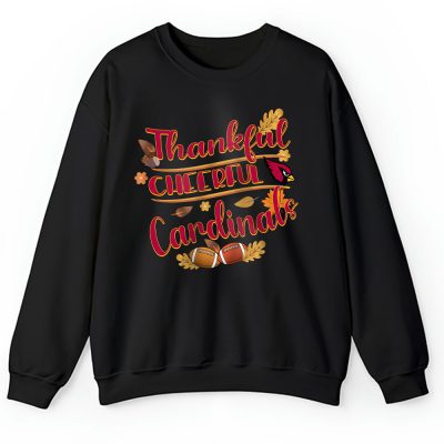 Arizona Cardinals Happy Thanksgiving NFL Thankful Gift Cheerful Football Unisex Sweatshirt TAS18268