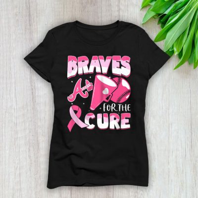 Atlanta Braves Support Cancer Warrior Cancer Awareness Breast Cancer Gift Lady T-Shirt Women Tee LTL17770