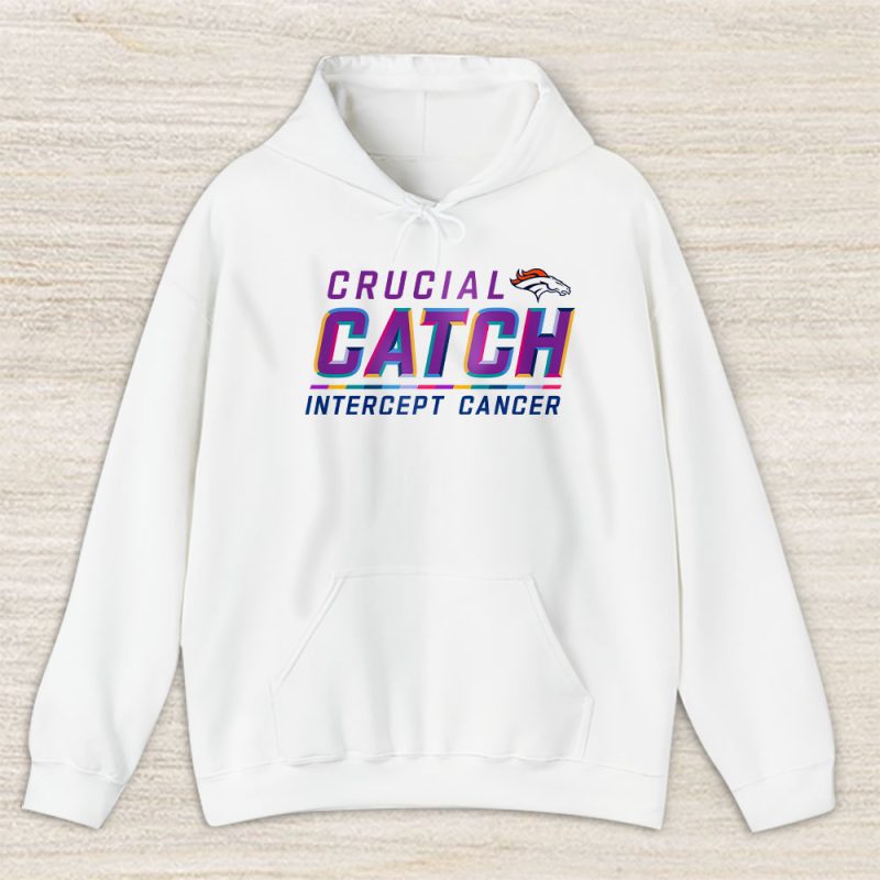 Denver Broncos Support Cancer Warrior Crucial Catch Intercept Cancer Unisex Hoodie TAH17242