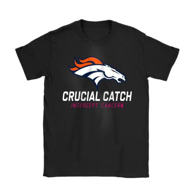 Denver Broncos Support Cancer Warrior x Cancer Awareness x Crucial Catch Unisex T-Shirt Cotton Tee TAT16806