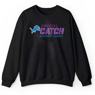 Detroit Lions Support Cancer Warrior Crucial Catch Intercept Cancer Unisex Sweatshirt TAS17254