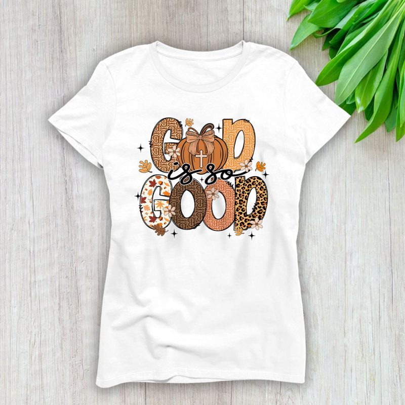 God Is So Good Fall Vibes Happy Thanksgiving Burberry Lady T-Shirt Women Tee LTL19341