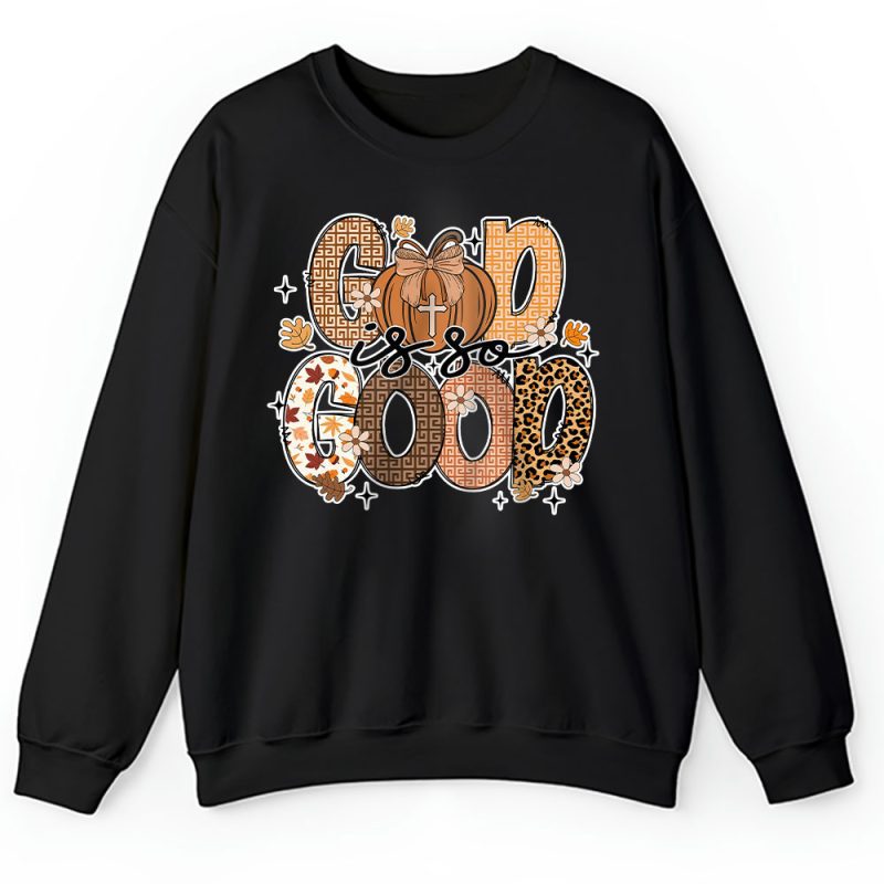 God Is So Good Fall Vibes Happy Thanksgiving Givenchy Unisex Sweatshirt TAS19505