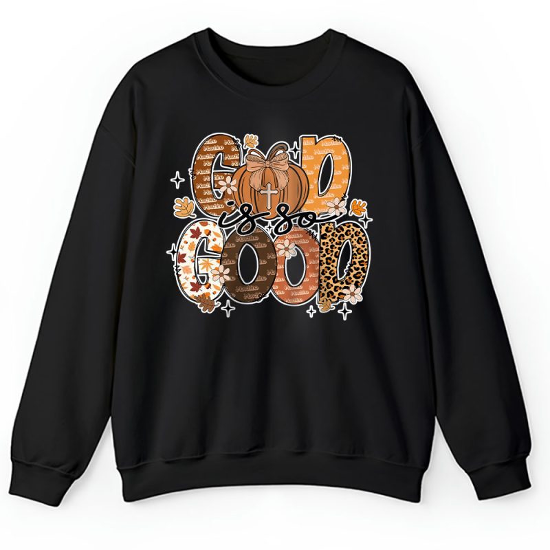 God Is So Good Fall Vibes Happy Thanksgiving Moschino Unisex Sweatshirt TAS19507