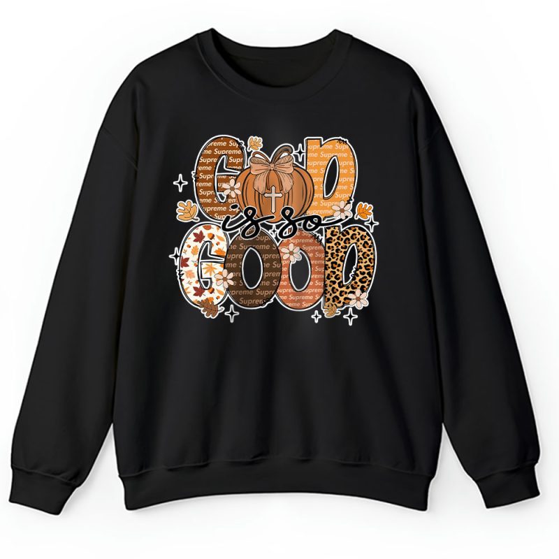 God Is So Good Fall Vibes Happy Thanksgiving Supreme Unisex Sweatshirt TAS19508