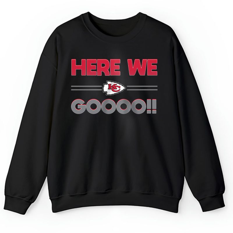 Here We Go Kansas City Chiefs American Football NFL Gift For Fan Unisex Sweatshirt TAS18827