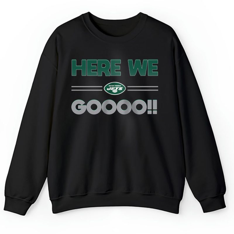 Here We Go New York Jets American Football NFL Gift For Fan Unisex Sweatshirt TAS18854