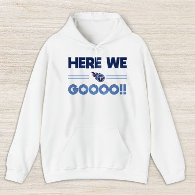 Here We Go Tennessee Titans American Football NFL Gift For Fan Unisex Hoodie TAH18872