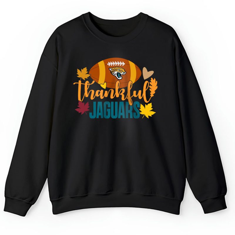 Jacksonville Jaguars Happy Thanksgiving NFL Thankful For Jaguars Unisex Sweatshirt TAS18501