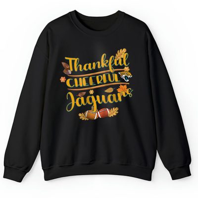 Jacksonville Jaguars Happy Thanksgiving NFL Thankful Gift Cheerful Football Unisex Sweatshirt TAS18492