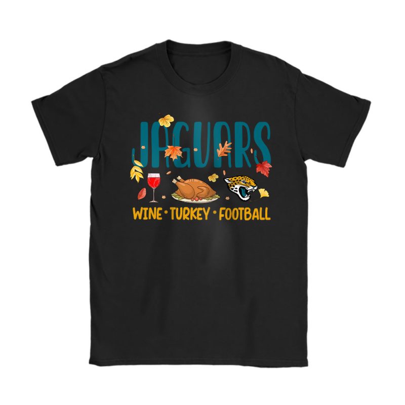 Jacksonville Jaguars Happy Thanksgiving NFL Wine W Turkey And Jaguars Unisex T-Shirt Cotton Tee TAS19114