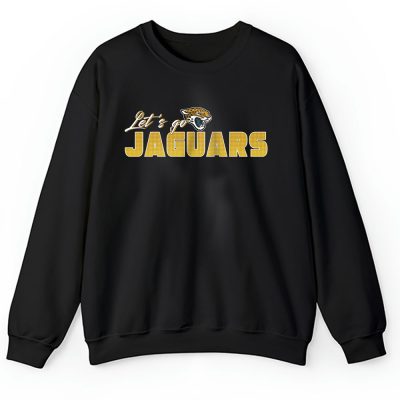 Lets Go Jacksonville Jaguars American Football NFL Gift For Fan Unisex Sweatshirt TAS18823