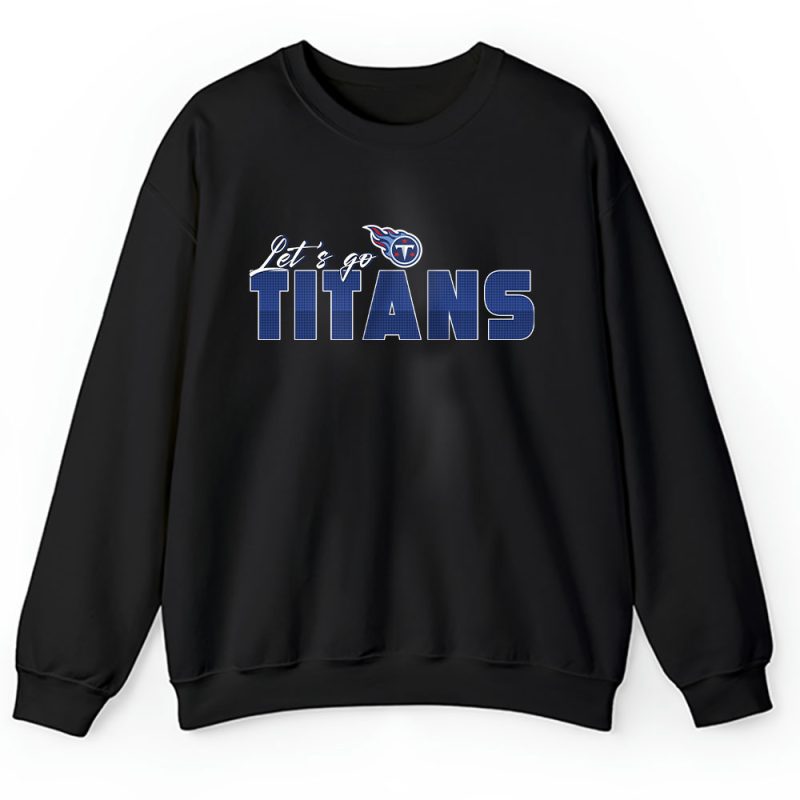 Lets Go Tennessee Titans American Football NFL Gift For Fan Unisex Sweatshirt TAS18871