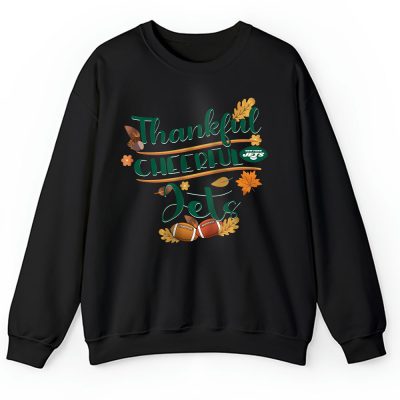 New York Jets Happy Thanksgiving NFL Thankful Gift Cheerful Football Unisex Sweatshirt TAS18652