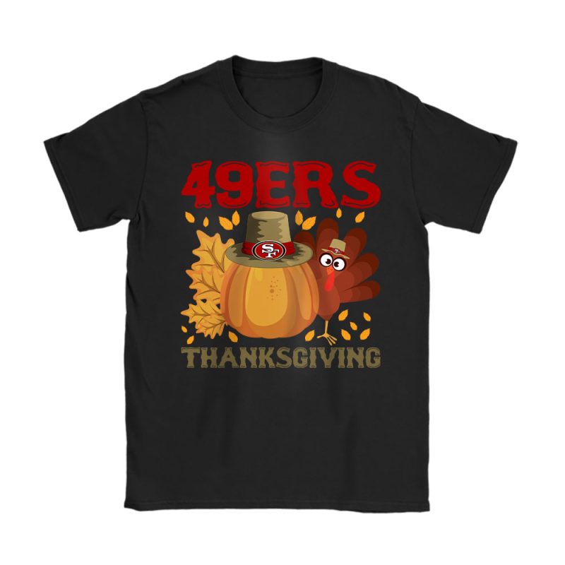 San Francisco 49ers Happy Thanksgiving NFL Thanksgiving Turkey Gooble Gift Unisex T-Shirt Cotton Tee TAS19287