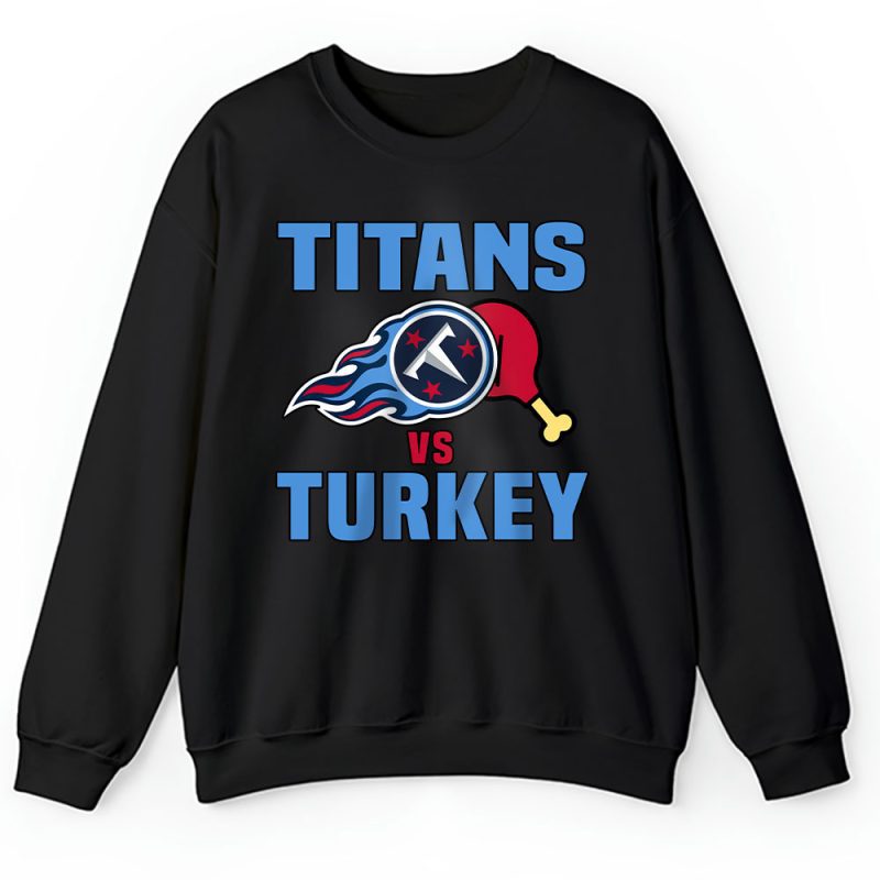 Tennessee Titans Happy Thanksgiving NFL Gift Turkey Vs Titans Unisex Sweatshirt TAS18763