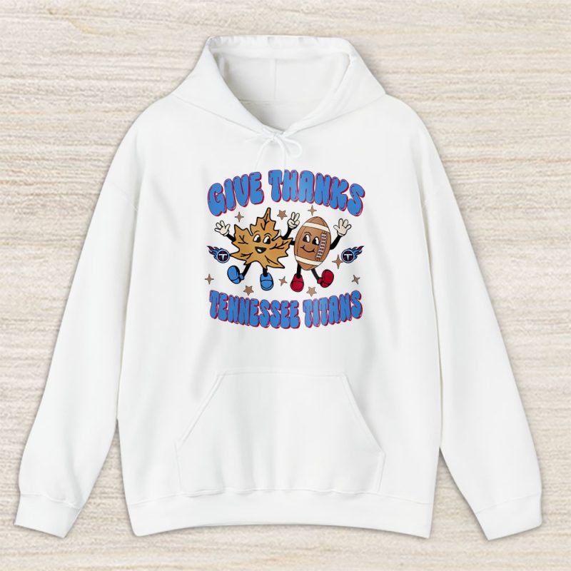 Tennessee Titans Happy Thanksgiving NFL Give Thanks Gift For Fan Unisex Hoodie TAH18751