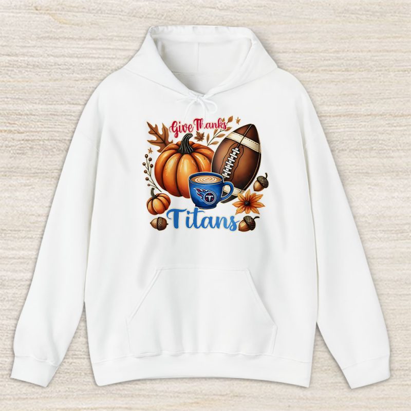 Tennessee Titans Happy Thanksgiving NFL Give Thanks Titans Unisex Hoodie TAH18755