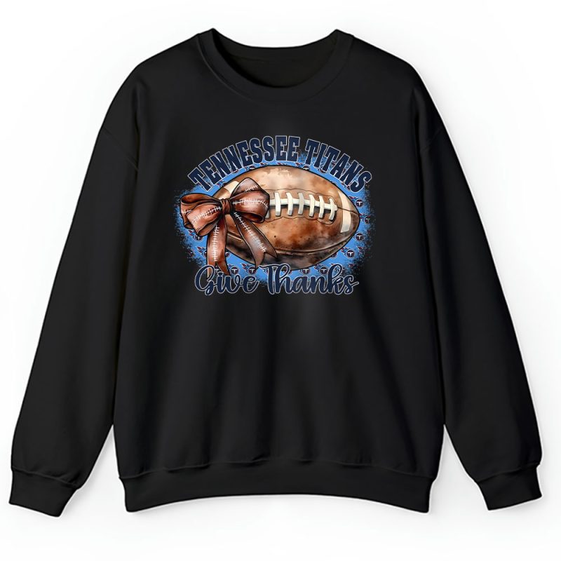 Tennessee Titans Happy Thanksgiving NFL Give Thanks Titans Unisex Sweatshirt TAS18756