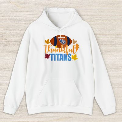 Tennessee Titans Happy Thanksgiving NFL Thankful For Titans Unisex Hoodie TAH18757