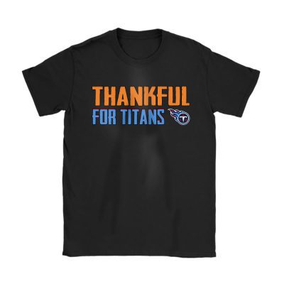 Tennessee Titans Happy Thanksgiving NFL Thankful For Titans Unisex T-Shirt Cotton Tee TAS19303