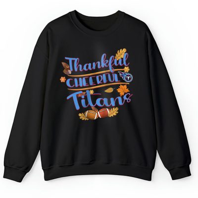 Tennessee Titans Happy Thanksgiving NFL Thankful Gift Cheerful Football Unisex Sweatshirt TAS18748