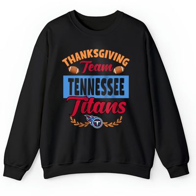 Tennessee Titans Happy Thanksgiving NFL Thanksgiving Gift Unisex Sweatshirt TAS18749