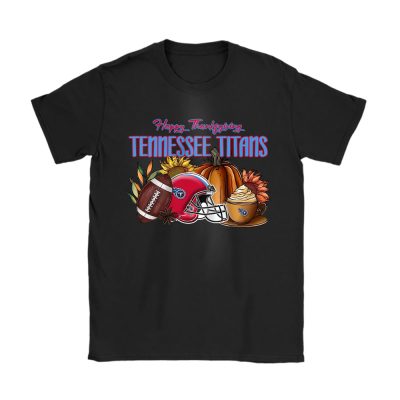 Tennessee Titans Happy Thanksgiving NFL Thanksgiving Gift Unisex T-Shirt Cotton Tee TAS19302