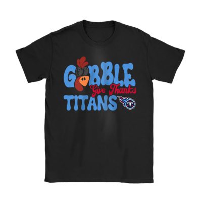 Tennessee Titans Happy Thanksgiving NFL Thanksgiving Gobble Gift Unisex T-Shirt Cotton Tee TAS19301