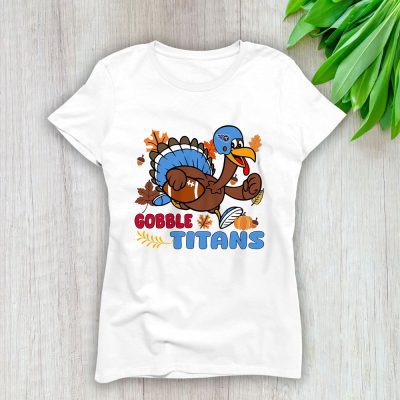 Tennessee Titans Happy Thanksgiving NFL Thanksgiving Turkey Gooble Gift Lady T-Shirt Women Tee LTL18136