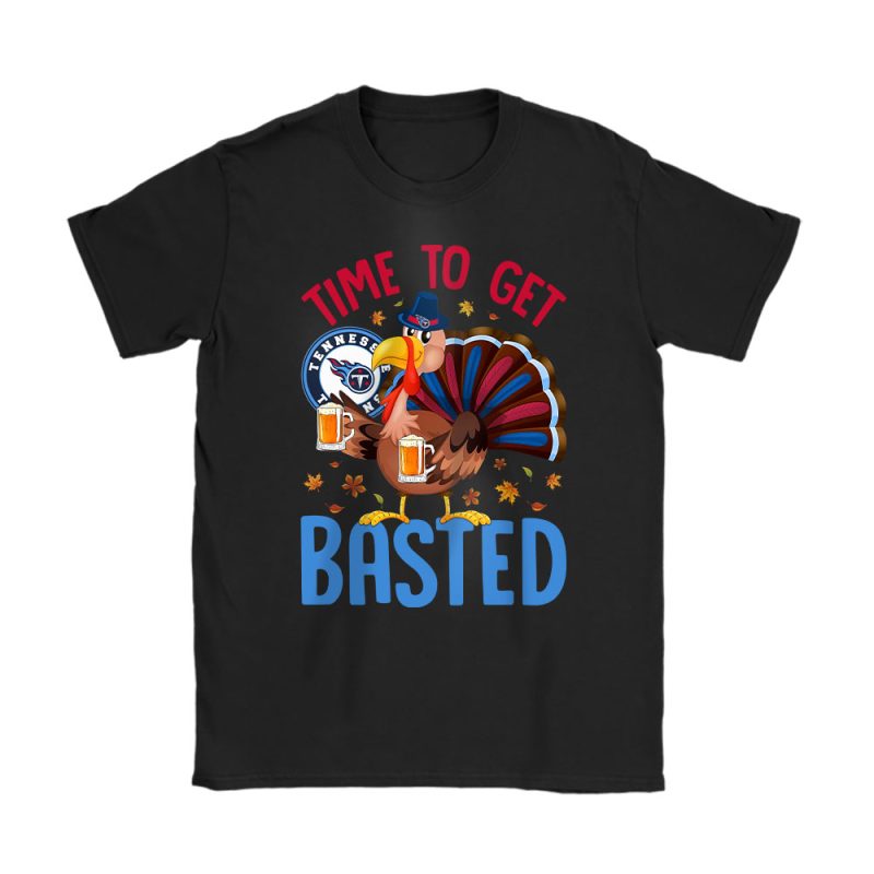 Tennessee Titans Happy Thanksgiving NFL Time To Get Basted Unisex T-Shirt Cotton Tee TAS19308