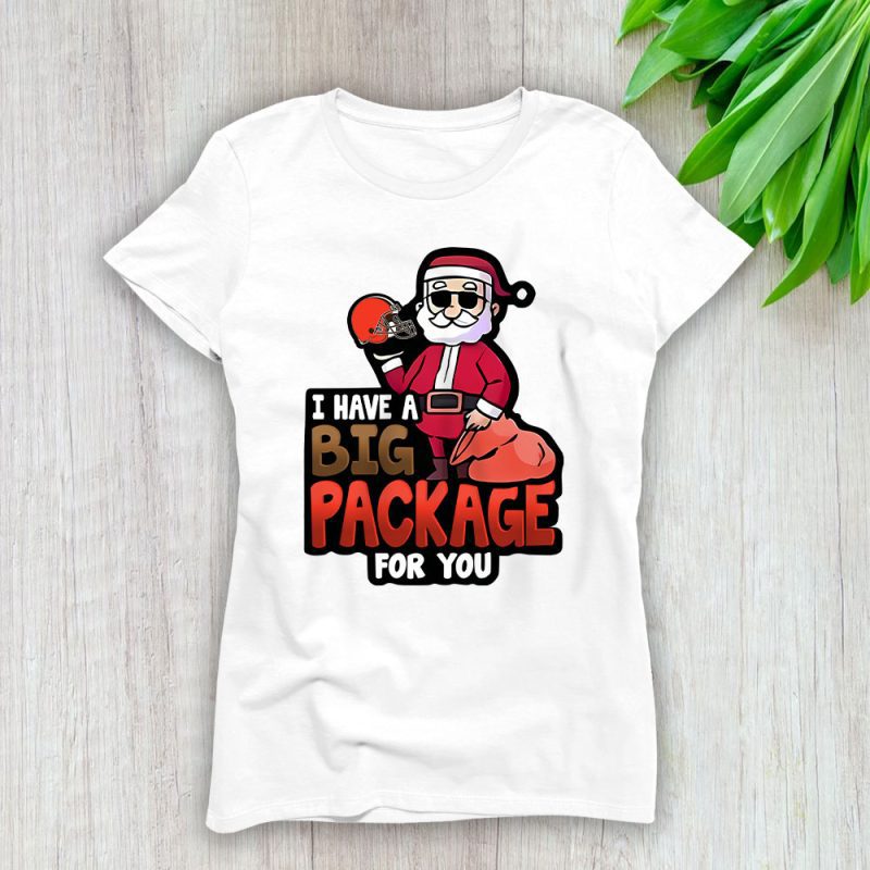 Cleveland Browns Merry Christmas NFL Santa Gift I Have A Big Package For You Lady T-Shirt Women Tee LTL20414