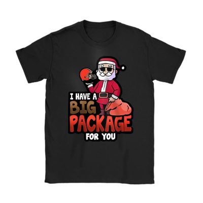 Cleveland Browns Merry Christmas NFL Santa Gift I Have A Big Package For You Unisex T-Shirt Cotton Tee TAT20414