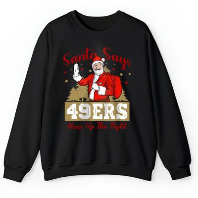 San Francisco 49ers Merry Christmas NFL Gift For Fan Cute Santa Keep Up The Fight Unisex Sweatshirt TAS20001