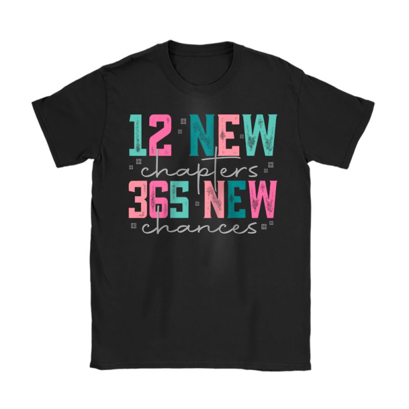 12 New Chapters 365 New Chances Happy New Year Givenchy Unisex T-Shirt Cotton Tee TAT23286