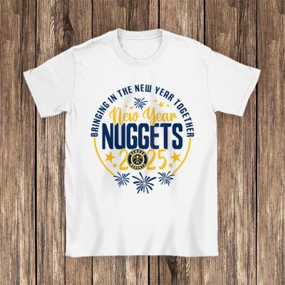 Denver Nuggets Happy New Year NBA Bringing In The New Year Together Unisex T-Shirt Cotton Tee TAT23694