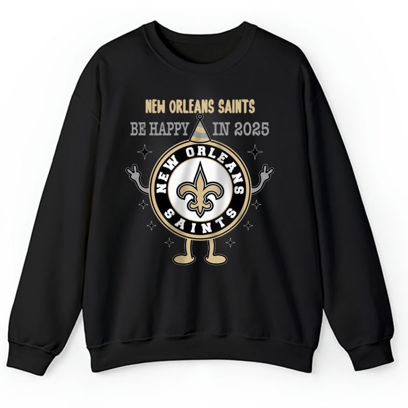 New Orleans Saints Happy New Year NFL Dont Worry Be Happy In 2025 Unisex Sweatshirt TAS23943