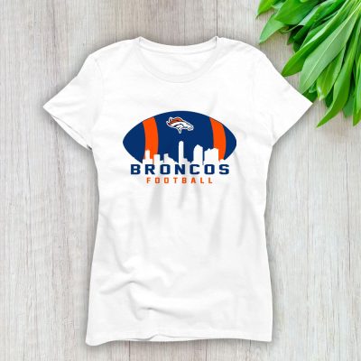 Team Denver Broncos American Football NFL Gift For Fan Lady T-Shirt Women Tee LTL25123