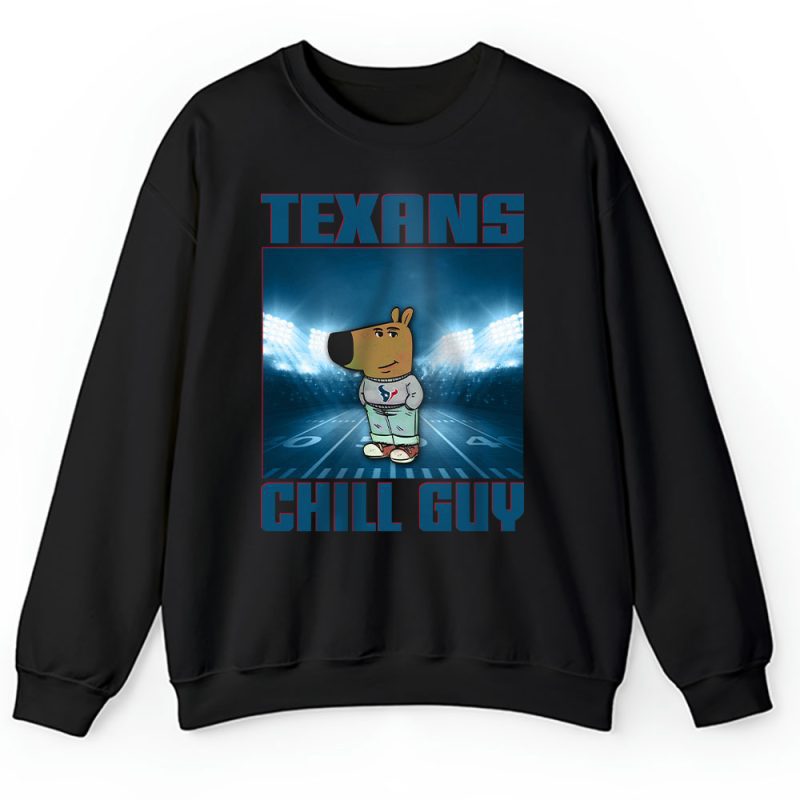 Team Houston Texans Chill Guy NFL Gift For Fan Unisex Sweatshirt TAS24450