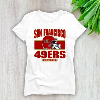 Team San Francisco 49ers American Football NFL Gift For Fan Lady T-Shirt Women Tee LTL25160