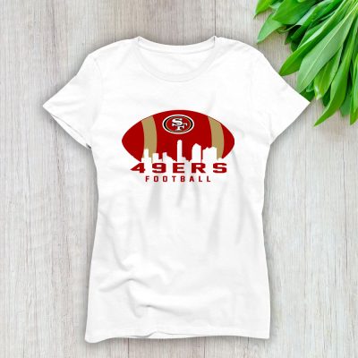 Team San Francisco 49ers American Football NFL Gift For Fan Lady T-Shirt Women Tee LTL25161