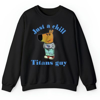 Team Tennessee Titans Chill Guy NFL Gift For Fan Unisex Sweatshirt TAS24502