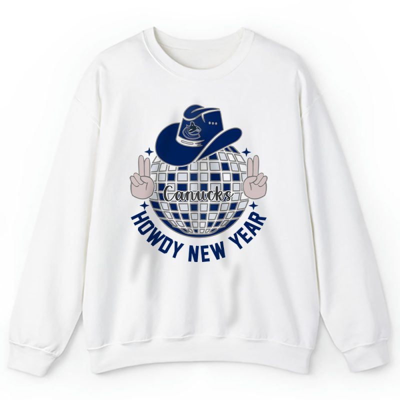 Vancouver Canucks Howdy New Year Nhl Gift For Fan Unisex Sweatshirt TAS24952